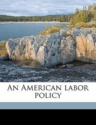 An American Labor Policy 1177588390 Book Cover