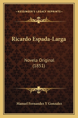 Ricardo Espada-Larga: Novela Original (1851) [Spanish] 1165776251 Book Cover