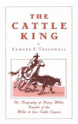 The Cattle King: The Biography of Henry Miller 0934136106 Book Cover