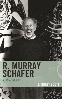 R. Murray Schafer: A Creative Life 0810888254 Book Cover