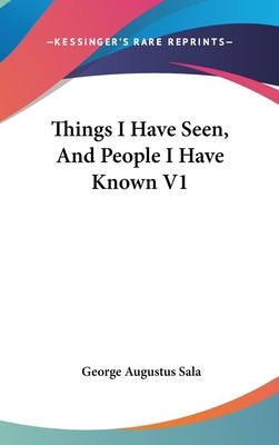 Things I Have Seen, And People I Have Known V1 0548241244 Book Cover