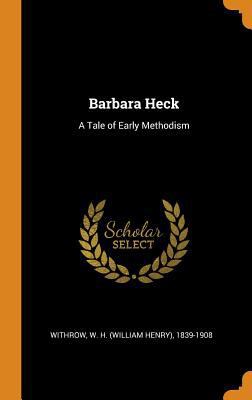 Barbara Heck: A Tale of Early Methodism 0353172146 Book Cover