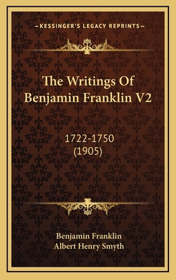 The Writings Of Benjamin Franklin V2: 1722-1750... 1168260612 Book Cover