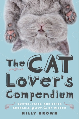 The Cat Lover's Compendium: Quotes, Facts, and ... 1510739092 Book Cover