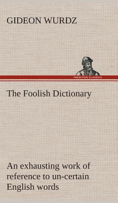 The Foolish Dictionary An exhausting work of re... 3849517691 Book Cover