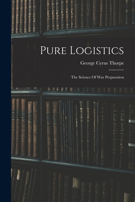 Pure Logistics: The Science Of War Preparation 1015420931 Book Cover