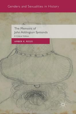 The Memoirs of John Addington Symonds: A Critic... 1137291230 Book Cover