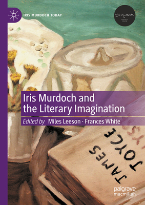 Iris Murdoch and the Literary Imagination 3031272153 Book Cover