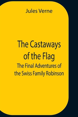 The Castaways Of The Flag; The Final Adventures... 9354758339 Book Cover