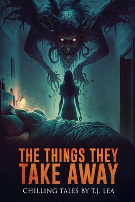 The Things They Take Away: Chilling Short Horro... B0BZFCV5B4 Book Cover