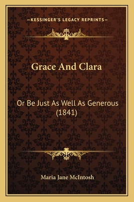 Grace And Clara: Or Be Just As Well As Generous... 1166432491 Book Cover