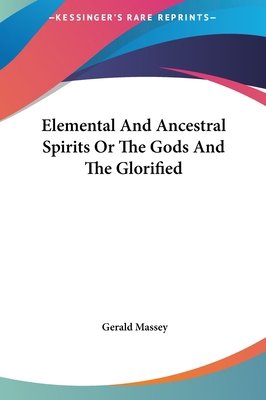 Elemental And Ancestral Spirits Or The Gods And... 1161591893 Book Cover
