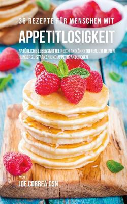 36 Rezepte für Menschen mit Appetitlosigkeit: N... [German] 1545031630 Book Cover