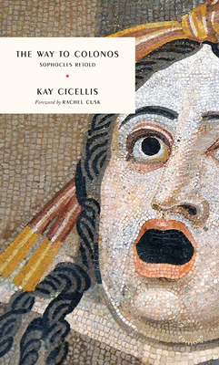 The Way to Colonos: Sophocles Retold B0F4315D9W Book Cover