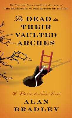 The Dead in Their Vaulted Arches: A Flavia de L... 0385668155 Book Cover