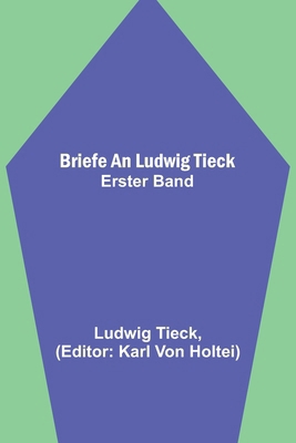 Briefe an Ludwig Tieck; Erster Band [German] 9356711747 Book Cover