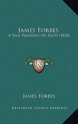 James Forbes: A Tale, Founded On Facts (1824) 1166238059 Book Cover