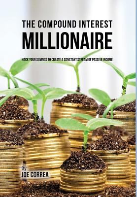 The Compound Interest Millionaire: Hack Your Sa... 1635316138 Book Cover