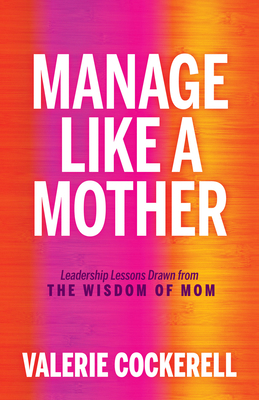 Manage Like a Mother: Leadership Lessons Drawn ... 1636981291 Book Cover