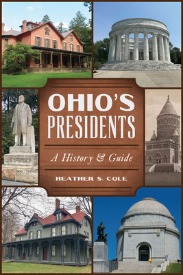 Ohio's Presidents: A History & Guide 1467156531 Book Cover