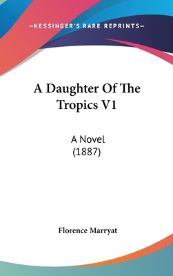 A Daughter of the Tropics V1: A Novel (1887) 1120236592 Book Cover