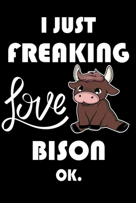 Paperback I Just Freaking Love Bison Ok.: Notebook: and Journal, "6*9" 160 black pages notebook/journal with lined and blank pages: Funny saying Bison ... Notebook, planner, sketchbooks, and journaL. Book