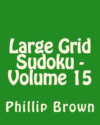 Large Grid Sudoku - Volume 15: Fun, Large Print... [Large Print] 1482067536 Book Cover