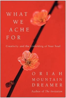 What We Ache for: Creativity and the Unfolding ... 0060011963 Book Cover