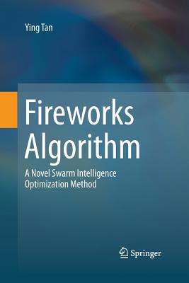 Fireworks Algorithm: A Novel Swarm Intelligence... 3662516187 Book Cover