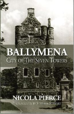 Ballymena: City of the Seven Towers 1905474377 Book Cover