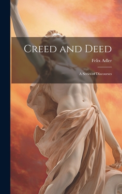 Creed and Deed: A Series of Discourses 1019448210 Book Cover