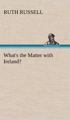 What's the Matter with Ireland? 384915713X Book Cover