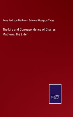 The Life and Correspondence of Charles Mathews,... 3375104715 Book Cover