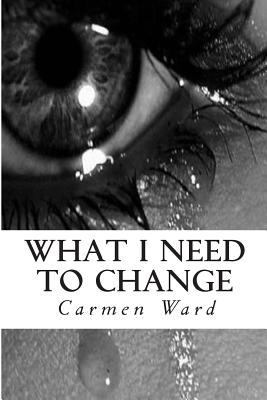 What I Need to Change 1478304146 Book Cover