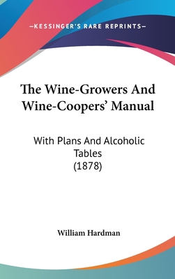 The Wine-Growers And Wine-Coopers' Manual: With... 1437428096 Book Cover