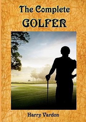 The Complete Golfer: A Must Read about "Mr. Gol... 1453731717 Book Cover