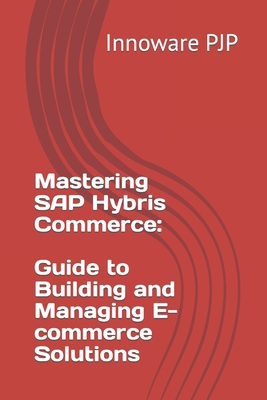Mastering SAP Hybris Commerce: Guide to Buildin... B0C9S7Q2ZT Book Cover