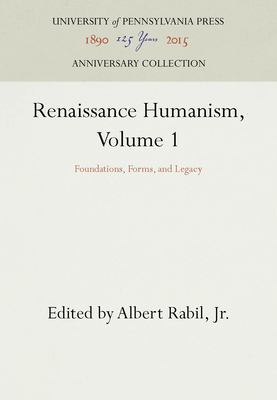 Renaissance Humanism, Volume 1: Foundations, Fo... 0812213726 Book Cover