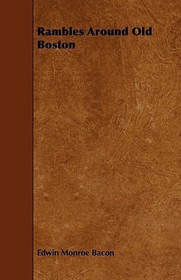 Rambles Around Old Boston 1444676075 Book Cover