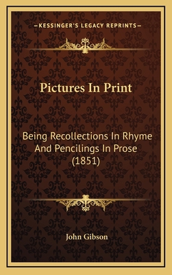 Pictures In Print: Being Recollections In Rhyme... 1165711672 Book Cover