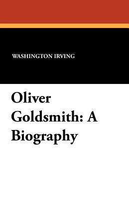 Oliver Goldsmith: A Biography 1434422828 Book Cover