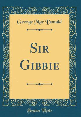 Sir Gibbie (Classic Reprint) 152834703X Book Cover