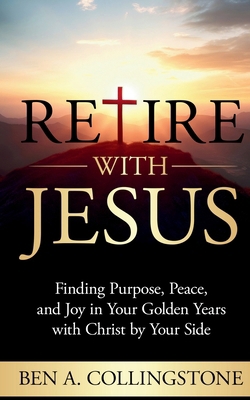 Retire With Jesus: Finding Purpose, Peace, and ... [Large Print] B0FKRWHWKB Book Cover
