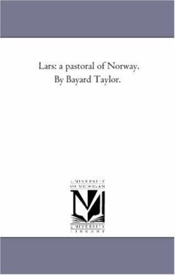 Lars: A Pastoral of Norway. by Bayard Taylor. 1425510388 Book Cover