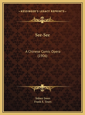 See-See: A Chinese Comic Opera (1906) 1169690823 Book Cover