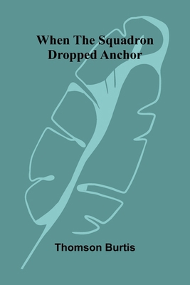 When the squadron dropped anchor 9374593424 Book Cover