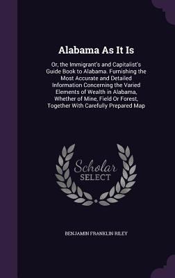 Alabama As It Is: Or, the Immigrant's and Capit... 1356923275 Book Cover