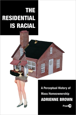 The Residential Is Racial: A Perceptual History... 1503636941 Book Cover