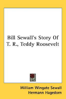 Bill Sewall's Story Of T. R., Teddy Roosevelt 0548522855 Book Cover