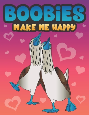 Boobies Make Me Happy: Funny Blue Footed Booby ... 1643400797 Book Cover